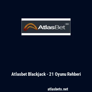 Atlasbet Blackjack - 21 Oyunu Rehberi