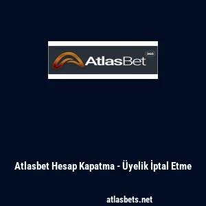 Atlasbet Hesap Kapatma - &Uuml;yelik İptal Etme