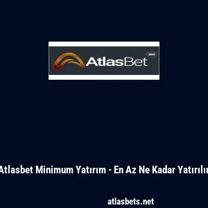 Atlasbet Minimum Yatırım - En Az Ne Kadar Yatırılır