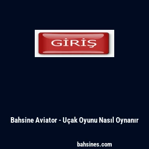 Bahsine Aviator - U&ccedil;ak Oyunu Nasıl Oynanır