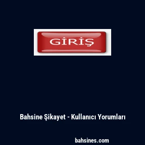 Bahsine Şikayet - Kullanıcı Yorumları