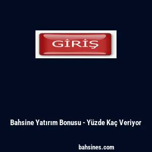 Bahsine Yatırım Bonusu - Yüzde Kaç Veriyor