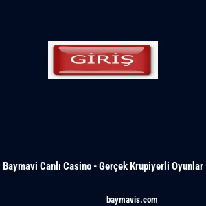 Baymavi Canlı Casino - Ger&ccedil;ek Krupiyerli Oyunlar