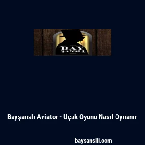 Bayşanslı Aviator - U&ccedil;ak Oyunu Nasıl Oynanır