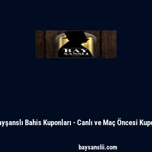 Bayşanslı Bahis Kuponları - Canlı ve Ma&ccedil; &Ouml;ncesi Kupon