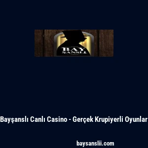Bayşanslı Canlı Casino - Ger&ccedil;ek Krupiyerli Oyunlar