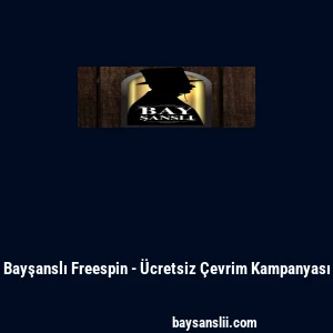 Bayşanslı Freespin - &Uuml;cretsiz &Ccedil;evrim Kampanyası
