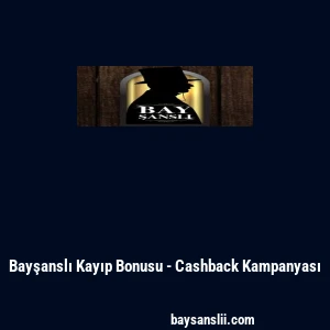 Bayşanslı Kayıp Bonusu - Cashback Kampanyası