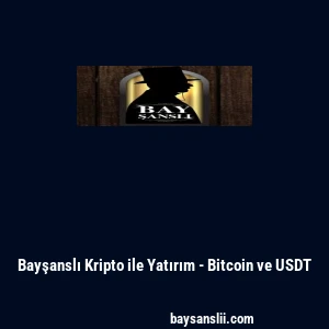 Bayşanslı Kripto ile Yatırım - Bitcoin ve USDT