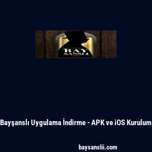 Bayşanslı Uygulama İndirme - APK ve iOS Kurulum
