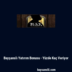 Bayşanslı Yatırım Bonusu - Y&uuml;zde Ka&ccedil; Veriyor