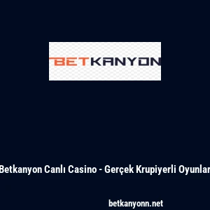 Betkanyon Canlı Casino - Ger&ccedil;ek Krupiyerli Oyunlar