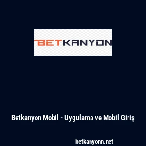 Betkanyon Mobil - Uygulama ve Mobil Giriş