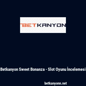 Betkanyon Sweet Bonanza - Slot Oyunu İncelemesi