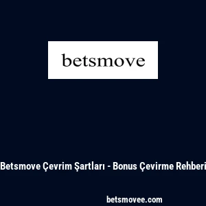 Betsmove &Ccedil;evrim Şartları - Bonus &Ccedil;evirme Rehberi