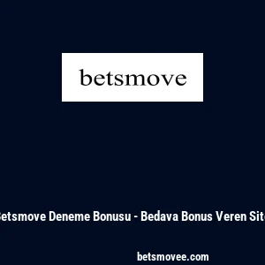 Betsmove Deneme Bonusu - Bedava Bonus Veren Site