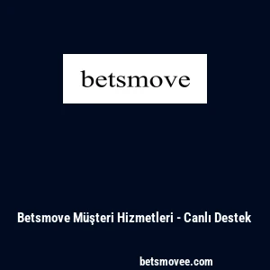 Betsmove M&uuml;şteri Hizmetleri - Canlı Destek