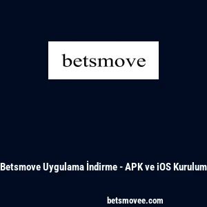 Betsmove Uygulama İndirme - APK ve iOS Kurulum