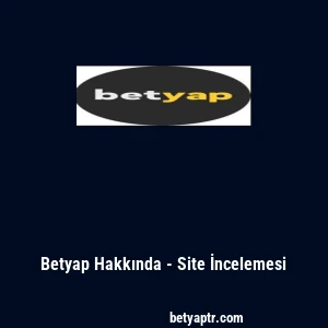 Betyap Hakkında - Site İncelemesi