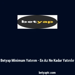Betyap Minimum Yatırım - En Az Ne Kadar Yatırılır