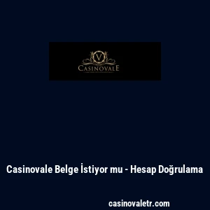 Casinovale Belge İstiyor mu - Hesap Doğrulama