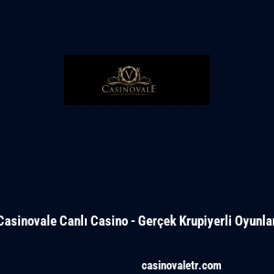 Casinovale Canlı Casino - Ger&ccedil;ek Krupiyerli Oyunlar