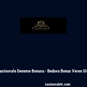 Casinovale Deneme Bonusu - Bedava Bonus Veren Site