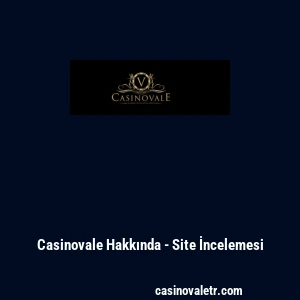 Casinovale Hakkında - Site İncelemesi