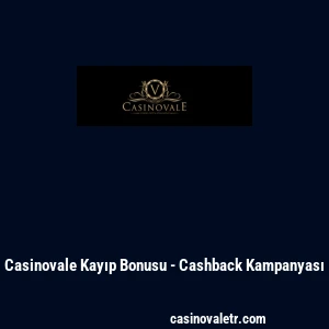 Casinovale Kayıp Bonusu - Cashback Kampanyası