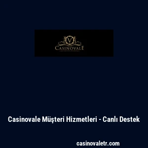 Casinovale M&uuml;şteri Hizmetleri - Canlı Destek
