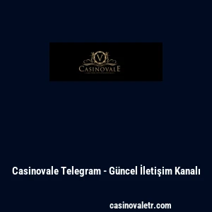 Casinovale Telegram - G&uuml;ncel İletişim Kanalı