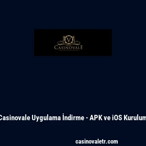 Casinovale Uygulama İndirme - APK ve iOS Kurulum
