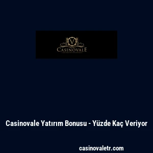 Casinovale Yatırım Bonusu - Y&uuml;zde Ka&ccedil; Veriyor