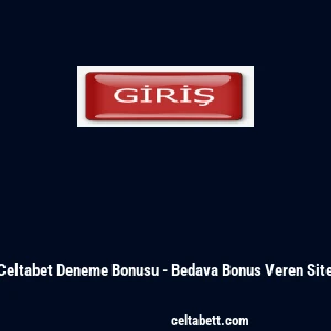 Celtabet Deneme Bonusu - Bedava Bonus Veren Site