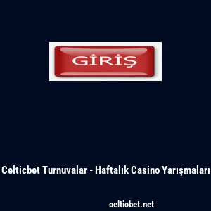 Celticbet Turnuvalar - Haftalık Casino Yarışmaları