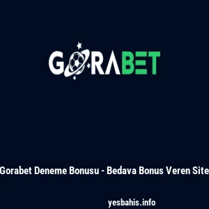 Gorabet Deneme Bonusu - Bedava Bonus Veren Site