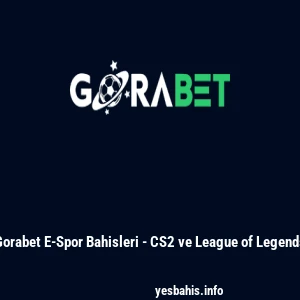 Gorabet E-Spor Bahisleri - CS2 ve League of Legends