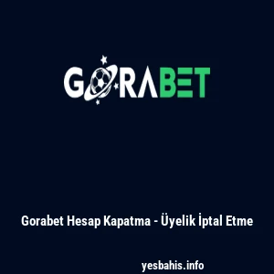 Gorabet Hesap Kapatma - &Uuml;yelik İptal Etme