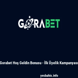 Gorabet Hoş Geldin Bonusu - İlk &Uuml;yelik Kampanyası