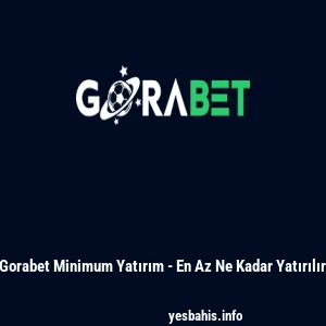 Gorabet Minimum Yatırım - En Az Ne Kadar Yatırılır