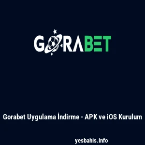 Gorabet Uygulama İndirme - APK ve iOS Kurulum