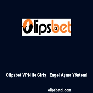 Olipsbet VPN ile Giriş - Engel Aşma Y&ouml;ntemi