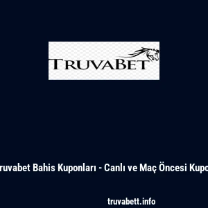 Truvabet Bahis Kuponları - Canlı ve Ma&ccedil; &Ouml;ncesi Kupon