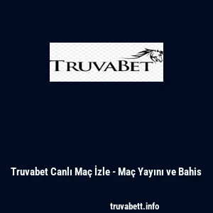 Truvabet Canlı Ma&ccedil; İzle - Ma&ccedil; Yayını ve Bahis