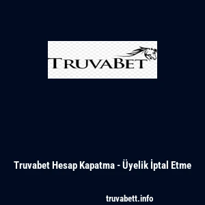 Truvabet Hesap Kapatma - &Uuml;yelik İptal Etme