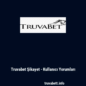 Truvabet Şikayet - Kullanıcı Yorumları